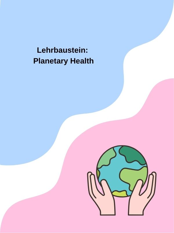 Titelbild zu dem Lehrbaustein: "Planetary Health". Es zeigt ein welliges Muster in hellblau und rosa, oben links den Titel und unten rechts ist ein buntes Icon von zwei Händen, die die Weltkugel hochhalten.