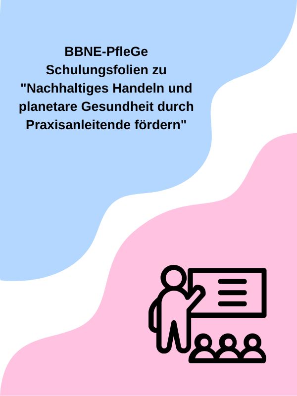 Schulungsfolien zu „Nachhaltiges Handeln und planetare Gesundheit durch Praxisanleitende fördern“